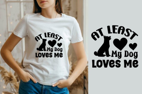 At Least My Dog Loves Me SVG Design